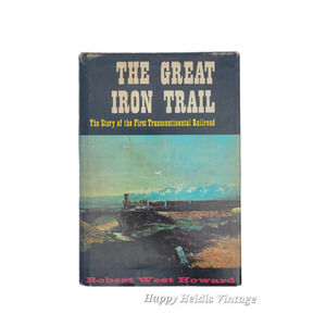 The Great Iron Trail: The Story of the First Transcontinental Railroad 1962 Book